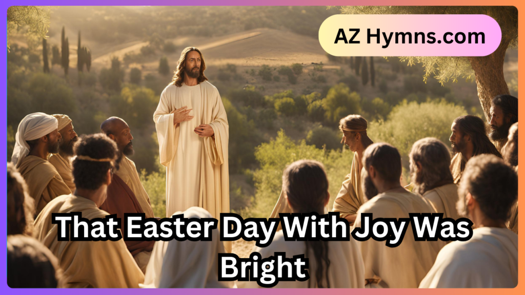 That Easter Day With Joy Was Bright