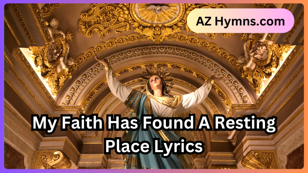 My Faith Has Found A Resting Place Lyrics