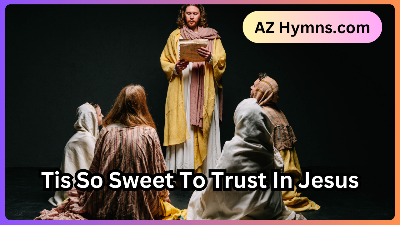 Tis So Sweet To Trust In Jesus