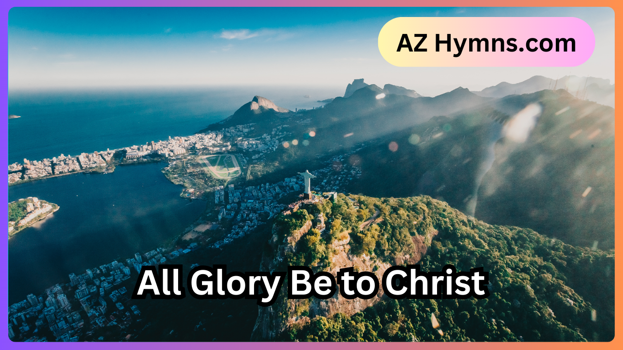 All Glory Be to Christ
