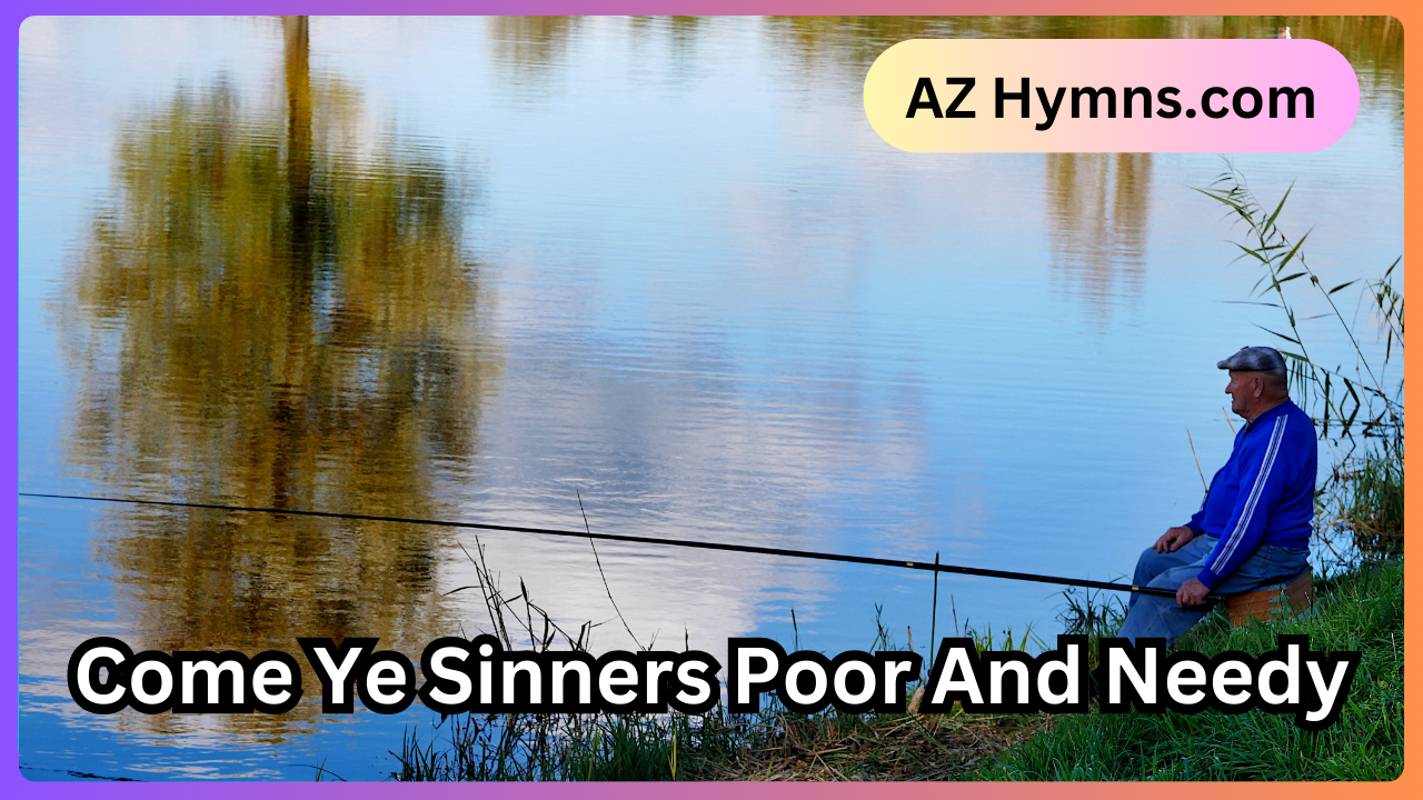 Come Ye Sinners Poor And Needy