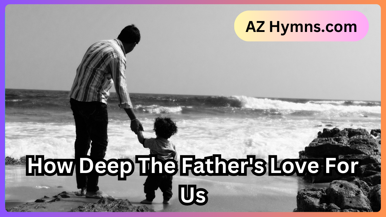 How Deep The Father's Love For Us
