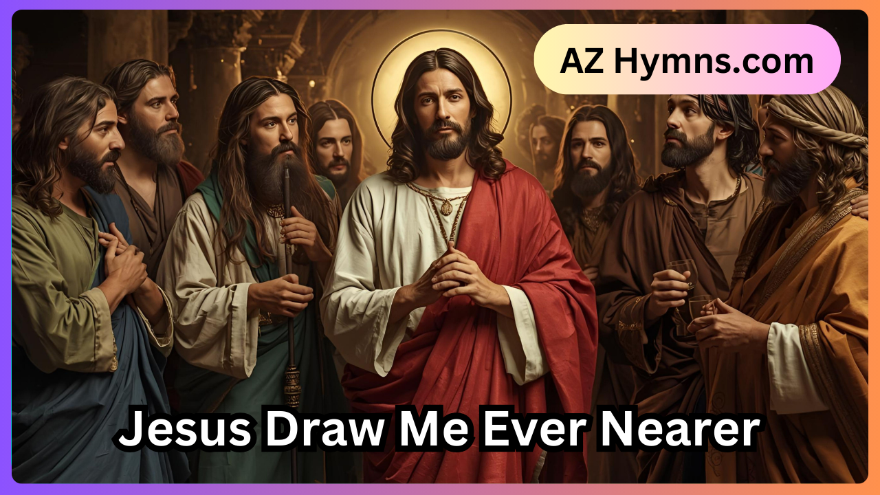 Jesus Draw Me Ever Nearer