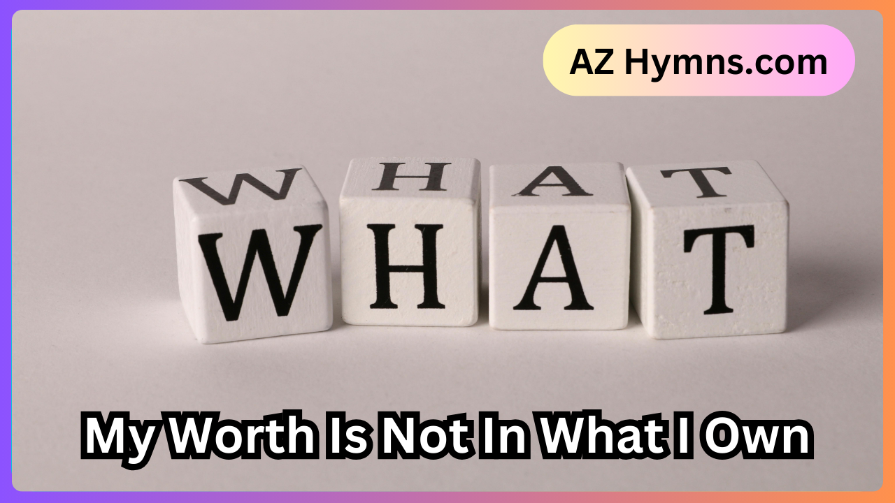 My Worth Is Not In What I Own
