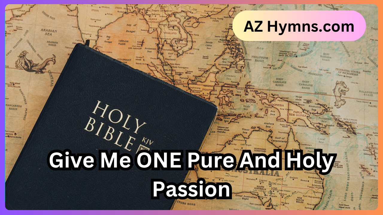 Give Me ONE Pure And Holy Passion
